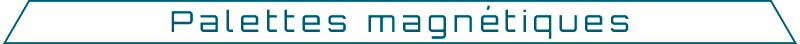 Palettes MagnéTiques